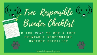 Grab a copy of our free responsible breeder checklist. Make sure that your puppy comes from a responsible breeder and not a backyard breeder or a puppy mill.